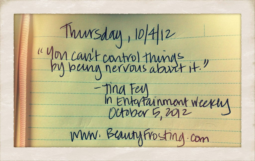 Tina Fey, quotes, Tina Fey quotes, Tina Fey quote, BeautyFrosting quotes, Quote Book, quote, nervousness